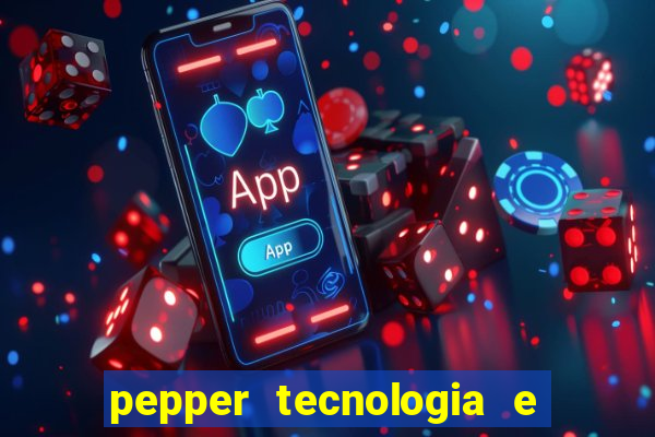 pepper tecnologia e pagamentos ltda é confiável